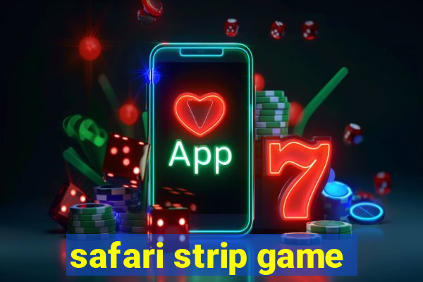 safari strip game